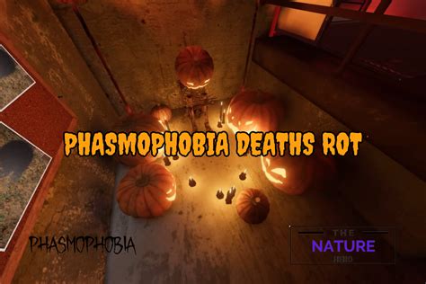 Now turn right and you&39;ll find the Jack-o-Latern. . Deaths rot phasmophobia